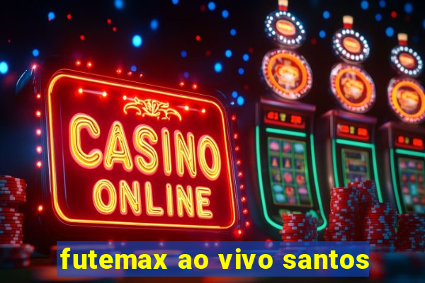 futemax ao vivo santos